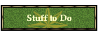 Stuff to Do